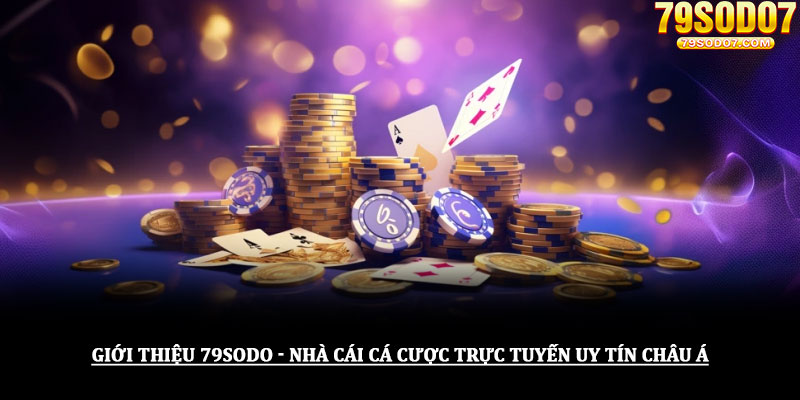 Giới thiệu 79sodo - Nhà cái cá cược trực tuyến uy tín châu Á