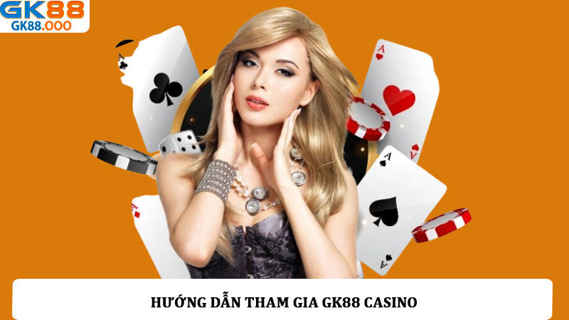 Hướng dẫn tham gia GK88 Casino