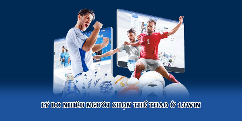 Lý do nhiều người chọn thể thao ở 13win