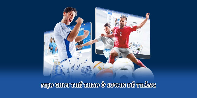 Mẹo chơi thể thao ở 13win dễ thắng