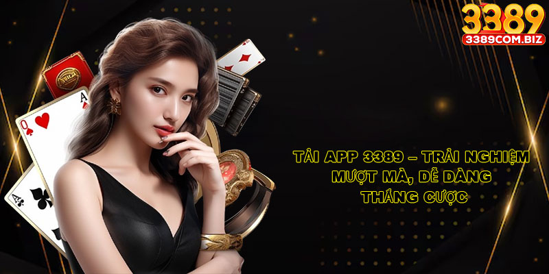 Tải App 3389 – Trải Nghiệm Mượt Mà, Dễ Dàng Thắng Cược
