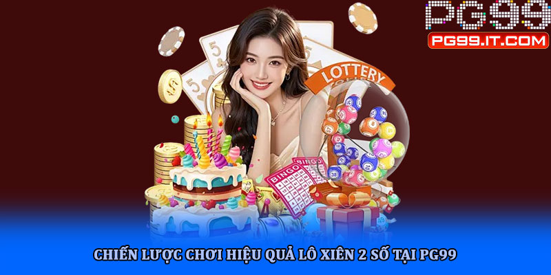 Lô xiên 2 số hướng dẫn hội viên chi tiết, cách chơi hiệu quả 2 Chiến lược chơi hiệu quả lô xiên 2 số tại pg99