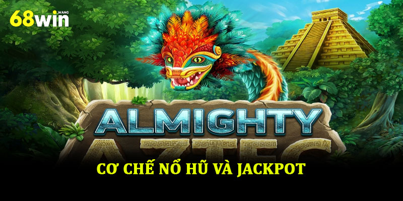 Nổ hũ Aztec – Trò chơi slot hấp dẫn mang màu sắc huyền bí 2 Cơ chế nổ hũ và jackpot