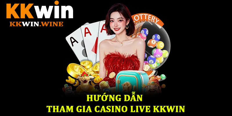 Casino live KKwin - Trải nghiệm giải trí đỉnh cao tại nhà cái 3 Hướng Dẫn Tham Gia Casino Live KKwin
