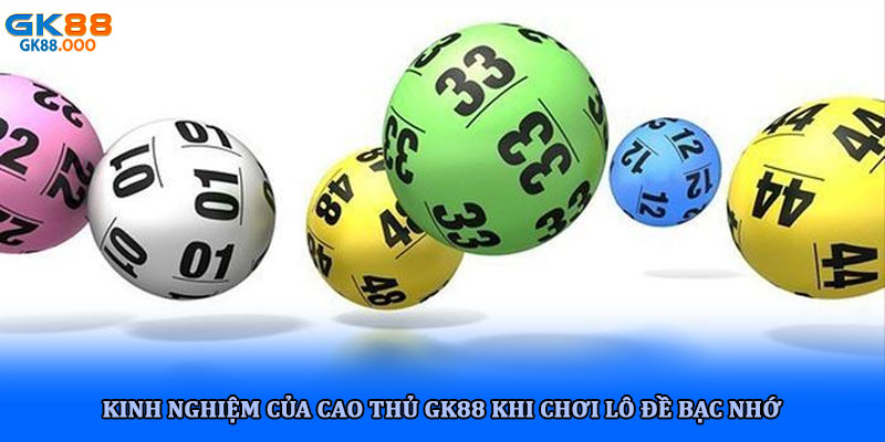 Lô đề bạc nhớ hình thức cược truyền thống dân gian tại GK88 4 Kinh nghiệm của cao thủ GK88 khi chơi lô đề bạc nhớ
