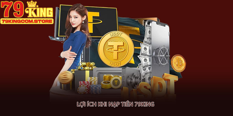 Lợi ích khi nạp tiền 79king