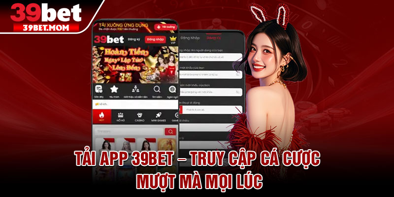 Tải App 39Bet – Truy Cập Cá Cược Mượt Mà Mọi Lúc 4 Tai App 39Bet – Truy Cap Ca Cuoc Muot Ma Moi Luc