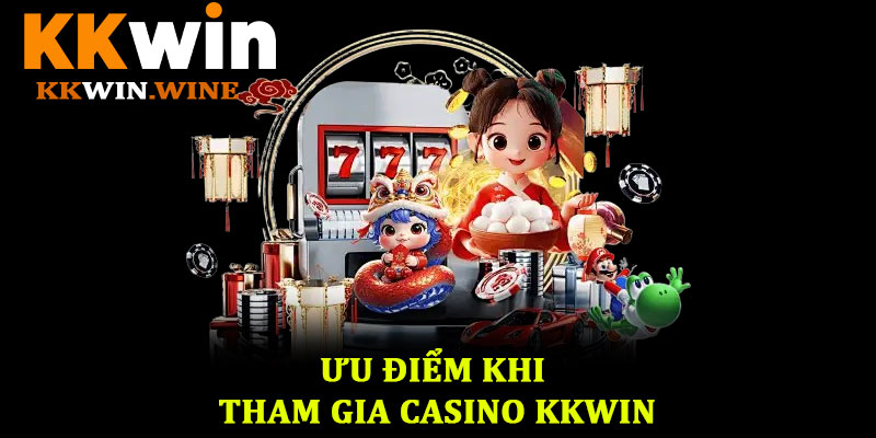 Casino live KKwin - Trải nghiệm giải trí đỉnh cao tại nhà cái 2 Ưu Điểm Khi Tham Gia Casino KKwin