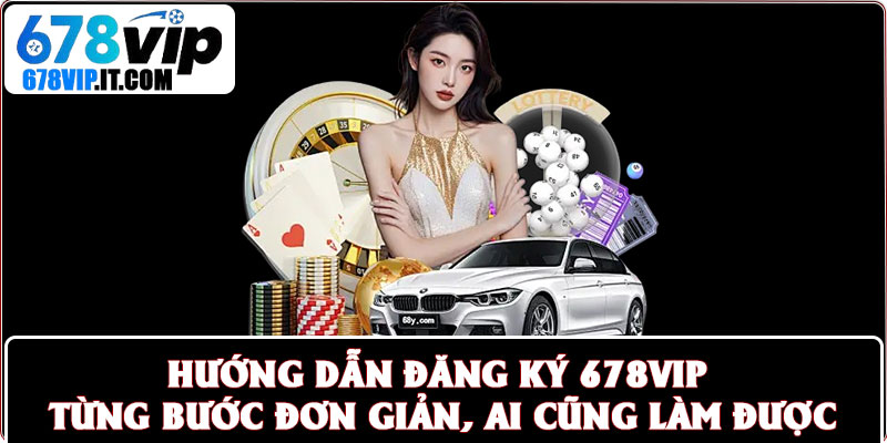 Đăng Ký 678vip Siêu Thần Tốc – Newbie Nhập Cuộc Chỉ 3 Phút 2 Hướng dẫn đăng ký 678vip từng bước đơn giản, ai cũng làm được