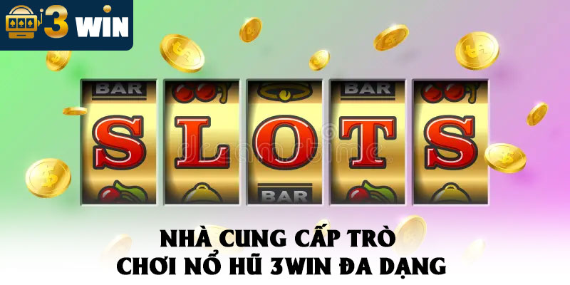 Nổ Hũ 3WIN – Tận Hưởng Quỹ Jackpot Giá Trị 10 Tỷ Đồng 2 Nhà Cung Cấp Trò Chơi Nổ Hũ 3WIN Đa Dạng