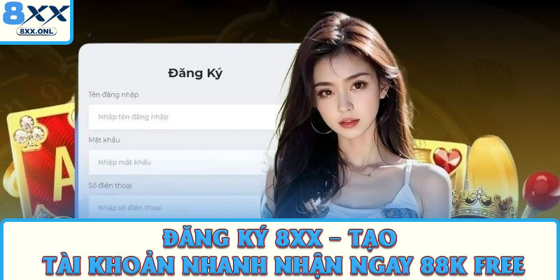 Đăng ký 8xx – Tạo Tài Khoản Nhanh Nhận Ngay 88k Free 1 Đăng ký 8xx – Tạo Tài Khoản Nhanh Nhận Ngay 88k Free