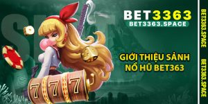 Giới thiệu sảnh nổ hũ BET3363
