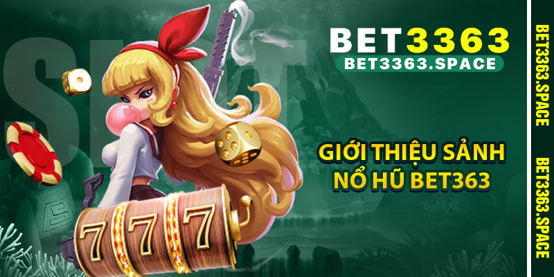 Giới thiệu sảnh nổ hũ BET3363