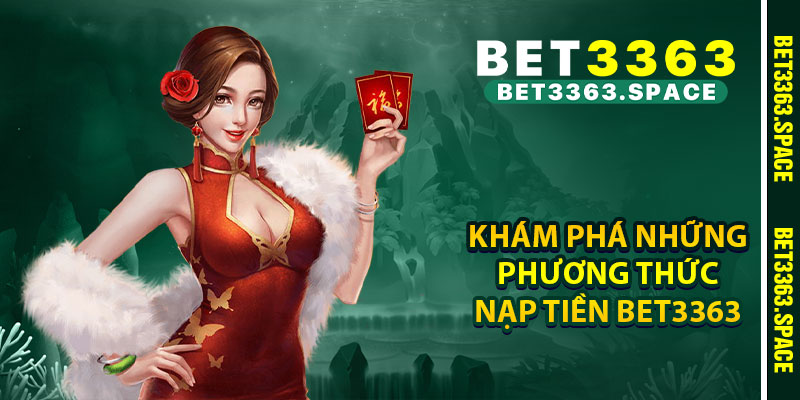 Khám phá những phương thức nạp tiền BET3363