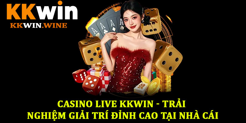 Casino live KKwin - Trải nghiệm giải trí đỉnh cao tại nhà cái 1 Casino Live KKwin - Trải Nghiệm Giải Trí Đỉnh Cao Tại Nhà Cái