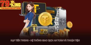 Nạp tiền 79king - Hệ thống giao dịch an toàn và thuận tiện