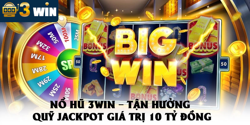 Nổ Hũ 3WIN – Tận Hưởng Quỹ Jackpot Giá Trị 10 Tỷ Đồng 1 Nổ Hũ 3WIN – Tận Hưởng Quỹ Jackpot Giá Trị 10 Tỷ Đồng