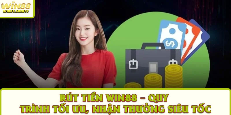 Rút Tiền WIN88 – Quy Trình Tối Ưu, Nhận Thưởng Siêu Tốc 1 Rút Tiền WIN88 – Quy Trình Tối Ưu, Nhận Thưởng Siêu Tốc