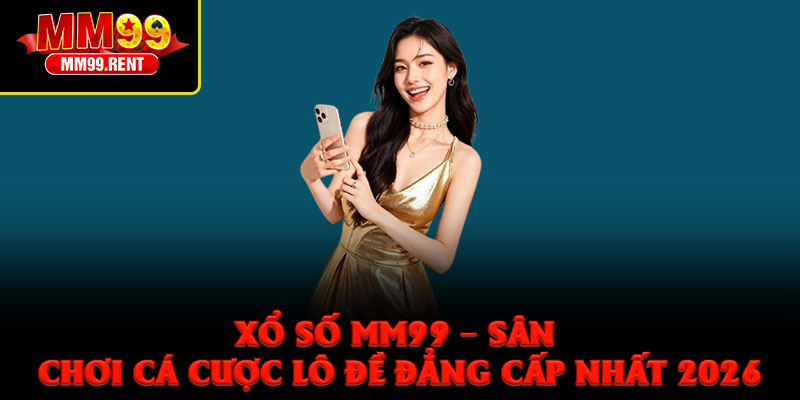 Xổ Số MM99 – Sân Chơi Cá Cược Lô Đề Đẳng Cấp Nhất 2026 1 Xổ Số MM99 – Sân Chơi Cá Cược Lô Đề Đẳng Cấp Nhất 2026